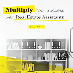 Multiply Your Success with Real Estate Assistants: 2nd Edition